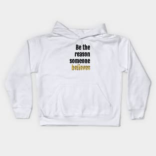 Be the reason someone believes Kids Hoodie